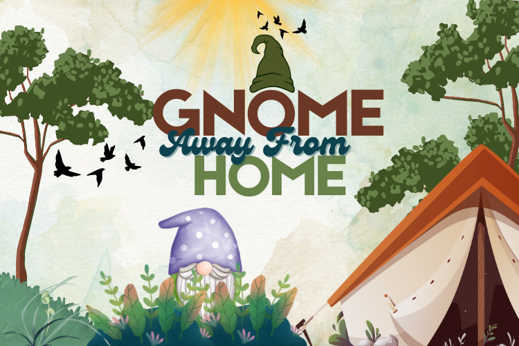Gnome Away From Home Weekend