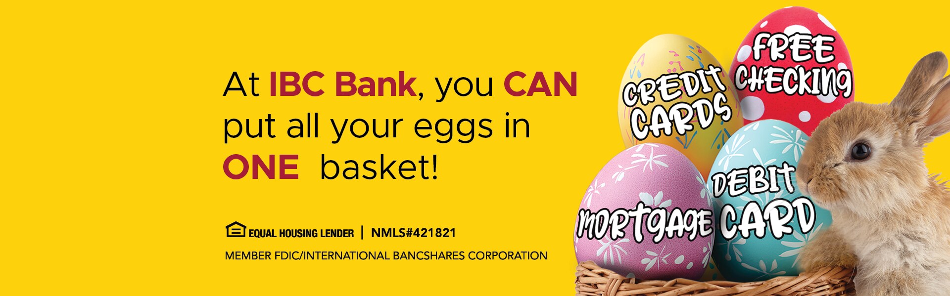 At IBC Bank, you CAN put all your eggs in ONE basket!